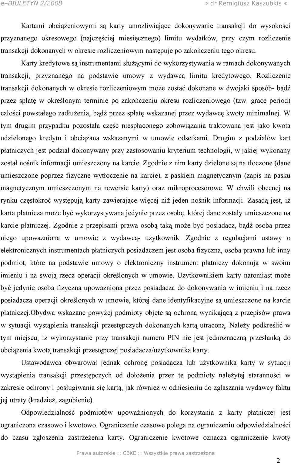 Karty kredytowe są instrumentami służącymi do wykorzystywania w ramach dokonywanych transakcji, przyznanego na podstawie umowy z wydawcą limitu kredytowego.