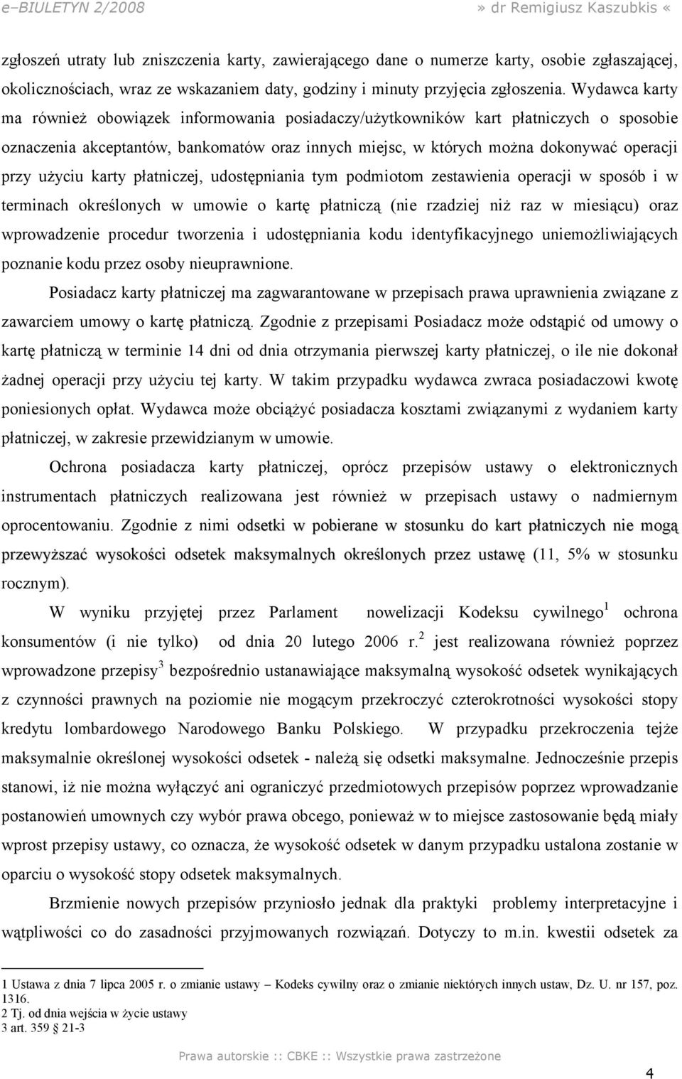 użyciu karty płatniczej, udostępniania tym podmiotom zestawienia operacji w sposób i w terminach określonych w umowie o kartę płatniczą (nie rzadziej niż raz w miesiącu) oraz wprowadzenie procedur