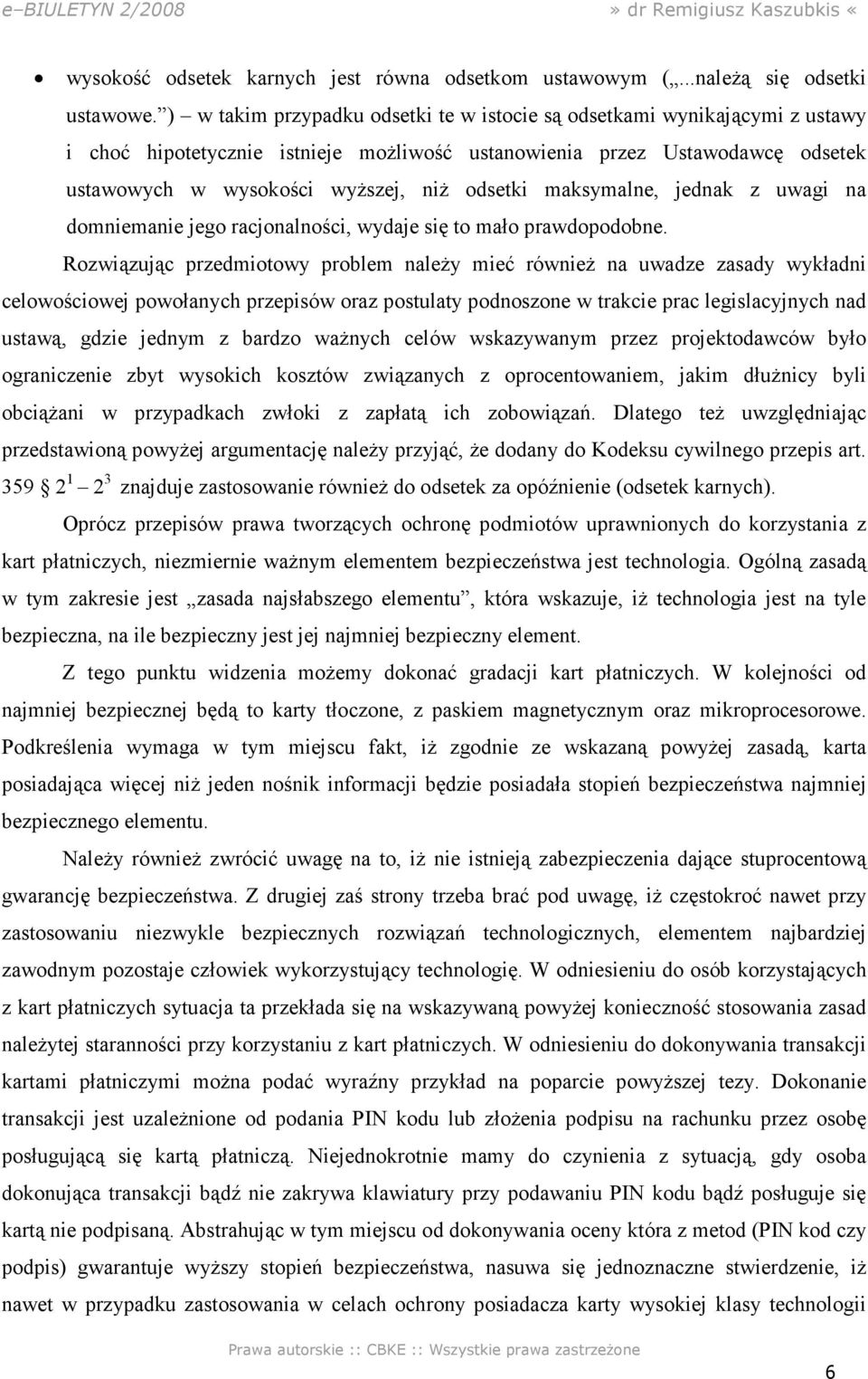 maksymalne, jednak z uwagi na domniemanie jego racjonalności, wydaje się to mało prawdopodobne.