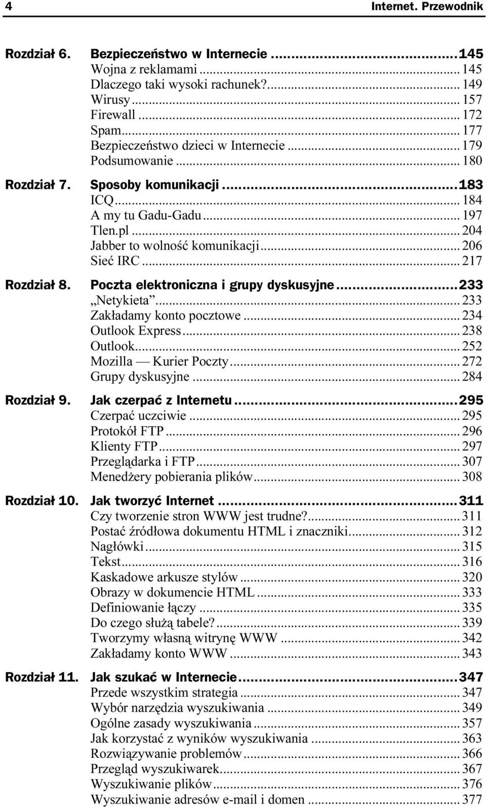 Poczta elektroniczna i grupy dyskusyjne...233 Netykieta...r... 233 Zakładamy konto pocztowe...r... 234 Outlook Express...r... 238 Outlook...r... 252 Mozilla Kurier Poczty...r... 272 Grupy dyskusyjne.