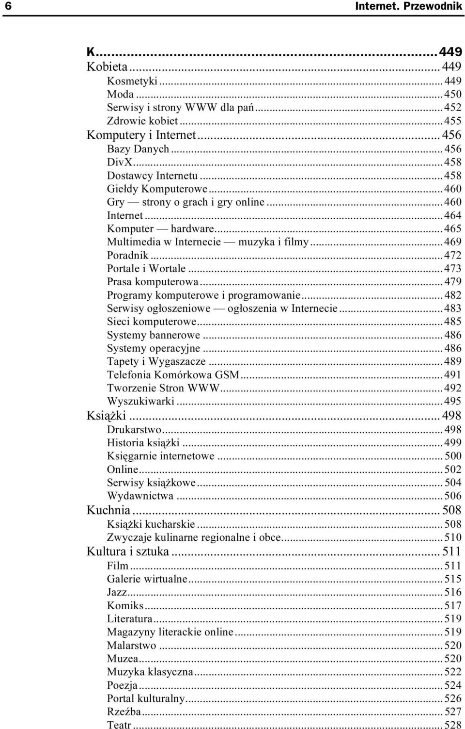 .....465 Multimedia w Internecie muzyka i filmy...469 Poradnik......472 Portale i Wortale......473 Prasa komputerowa......479 Programy komputerowe i programowanie.