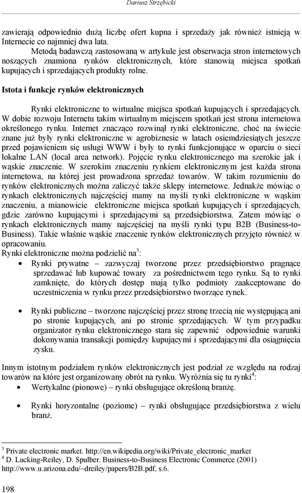 Istota i funkcje rynków elektronicznych Rynki elektroniczne to wirtualne miejsca spotkań kupujących i sprzedających.