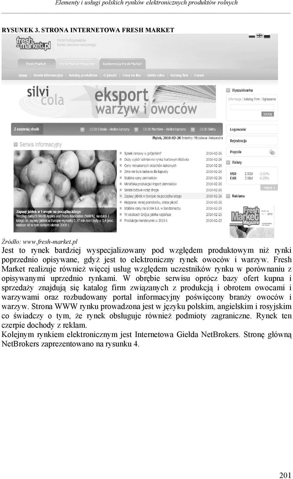 Fresh Market realizuje również więcej usług względem uczestników rynku w porównaniu z opisywanymi uprzednio rynkami.