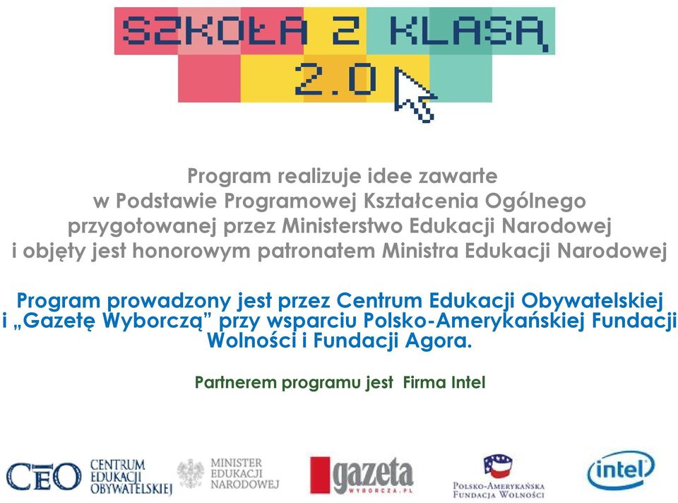 Narodowej Program prowadzony jest przez Centrum Edukacji Obywatelskiej i Gazetę Wyborczą przy