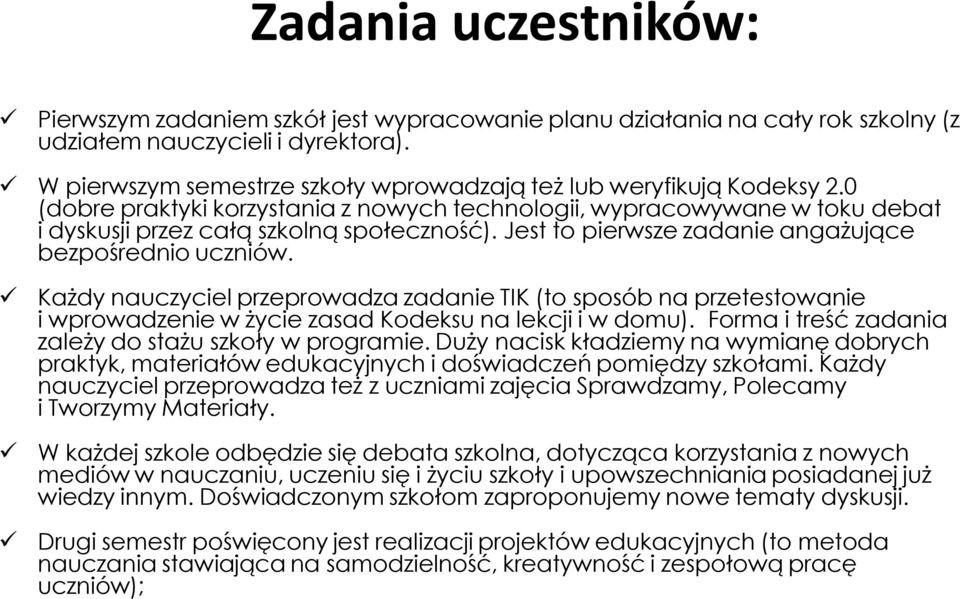 Jest to pierwsze zadanie angażujące bezpośrednio uczniów. Każdy nauczyciel przeprowadza zadanie TIK (to sposób na przetestowanie i wprowadzenie w życie zasad Kodeksu na lekcji i w domu).