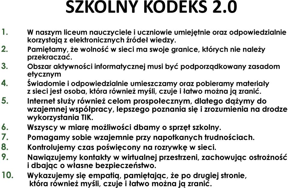 Świadomie i odpowiedzialnie umieszczamy oraz pobieramy materiały z sieci jest osoba, która również myśli, czuje i łatwo można ją zranić. 5.