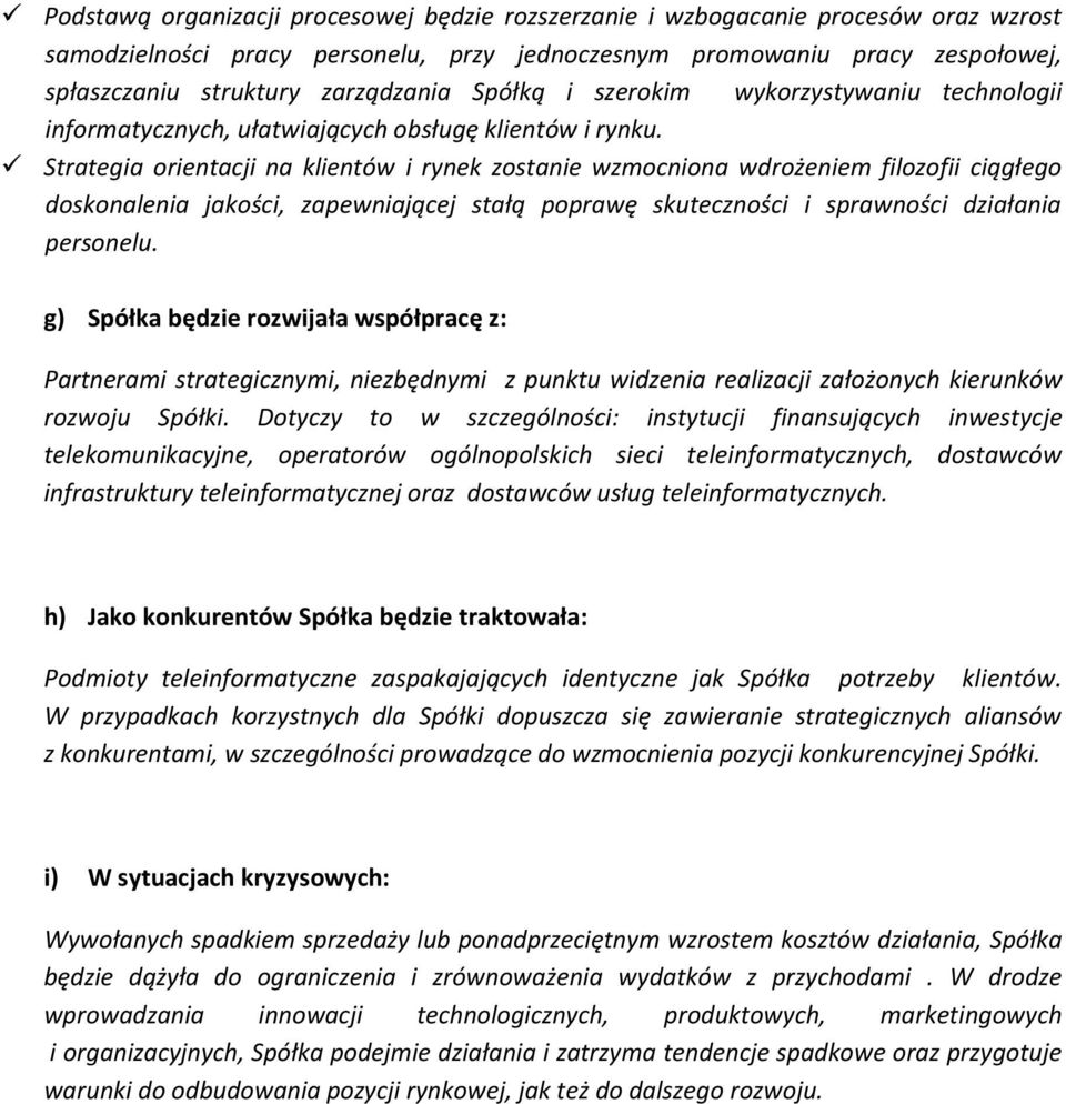 Strategia orientacji na klientów i rynek zostanie wzmocniona wdrożeniem filozofii ciągłego doskonalenia jakości, zapewniającej stałą poprawę skuteczności i sprawności działania personelu.