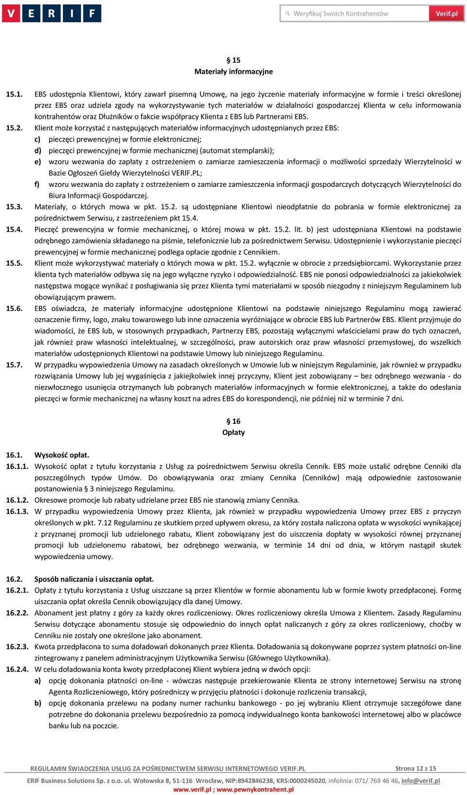 Klient może korzystać z następujących materiałów informacyjnych udostępnianych przez EBS: c) pieczęci prewencyjnej w formie elektronicznej; d) pieczęci prewencyjnej w formie mechanicznej (automat