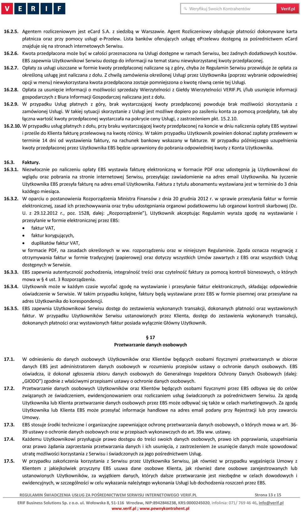 2.6. Kwota przedpłacona może być w całości przeznaczona na Usługi dostępne w ramach Serwisu, bez żadnych dodatkowych kosztów.