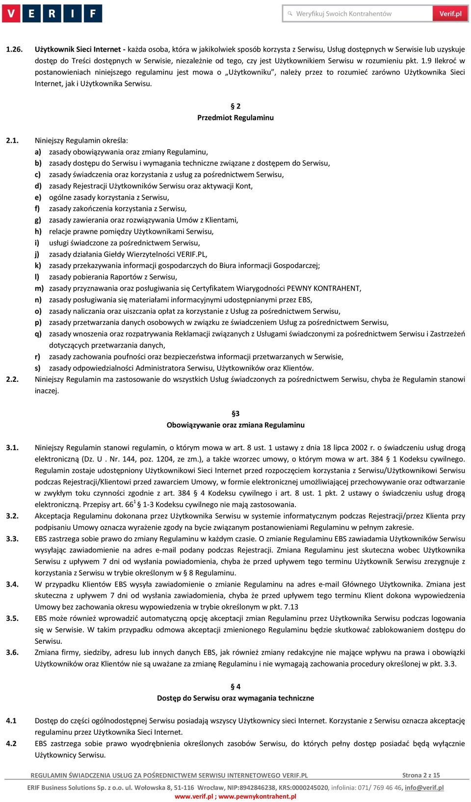 9 Ilekroć w postanowieniach niniejszego regulaminu jest mowa o Użytkowniku, należy przez to rozumieć zarówno Użytkownika Sieci Internet, jak i Użytkownika Serwisu. 2 Przedmiot Regulaminu 2.1.