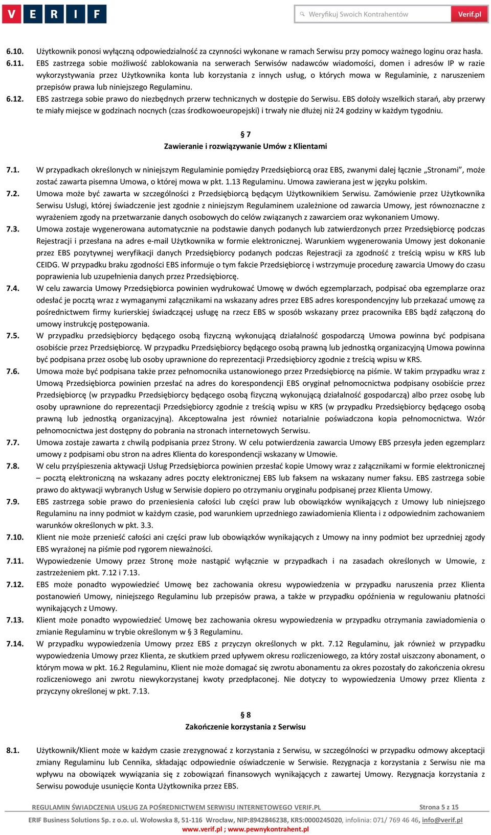 w Regulaminie, z naruszeniem przepisów prawa lub niniejszego Regulaminu. 6.12. EBS zastrzega sobie prawo do niezbędnych przerw technicznych w dostępie do Serwisu.