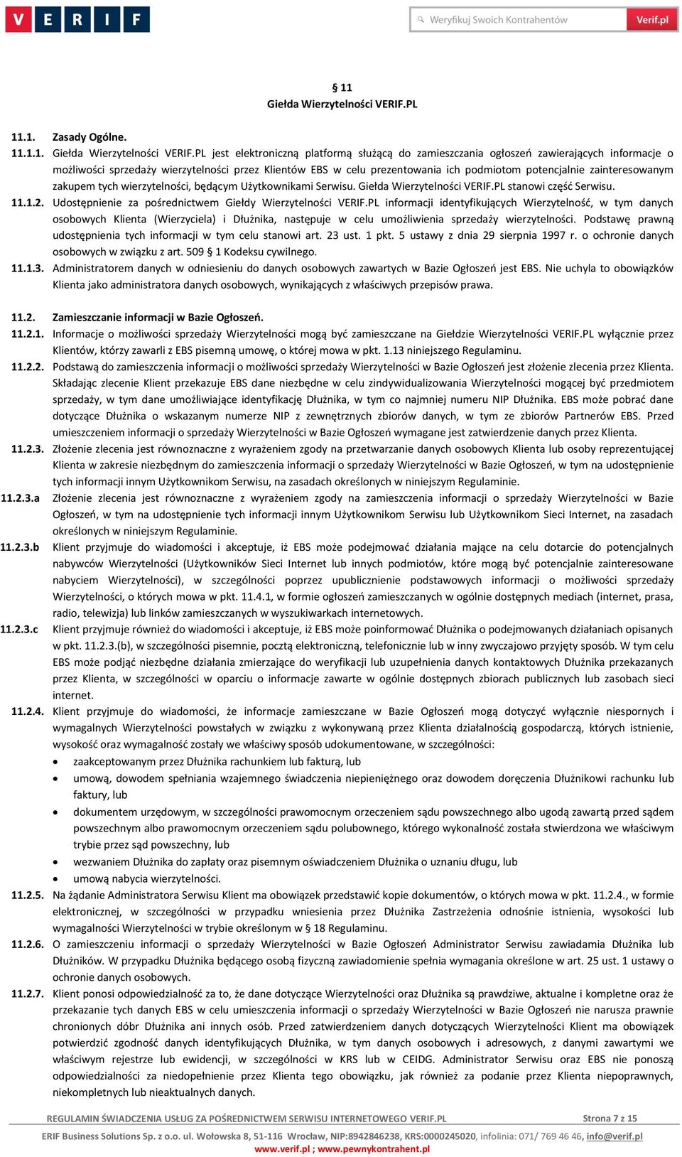 PL jest elektroniczną platformą służącą do zamieszczania ogłoszeń zawierających informacje o możliwości sprzedaży wierzytelności przez Klientów EBS w celu prezentowania ich podmiotom potencjalnie