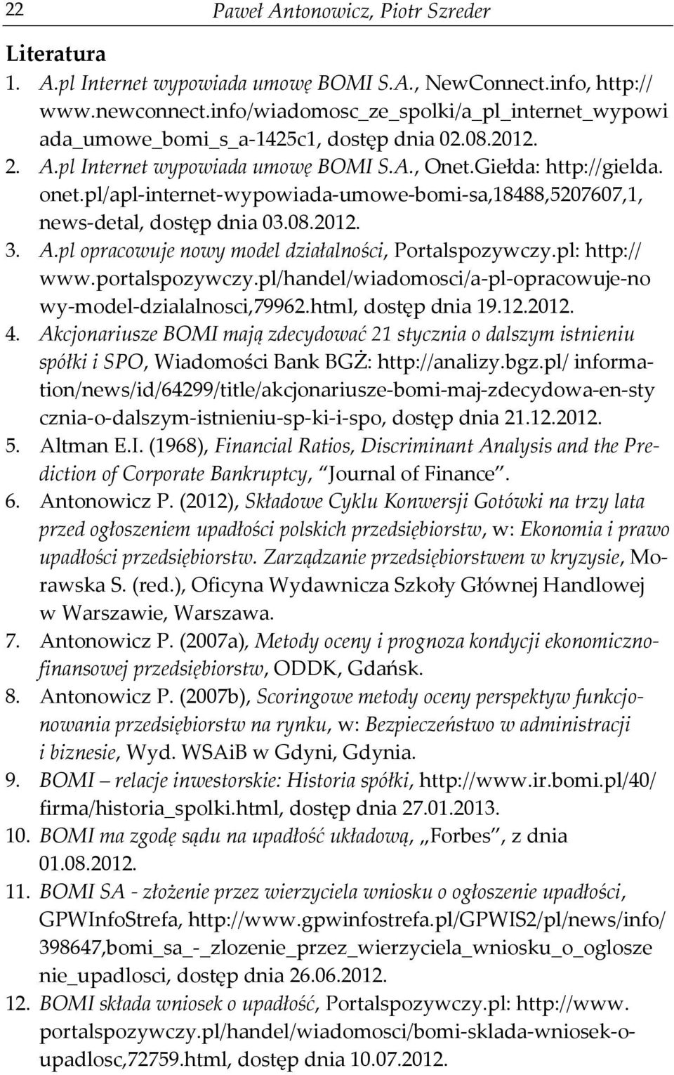 pl/apl-internet-wypowiada-umowe-bomi-sa,18488,5207607,1, news-detal, dostęp dnia 03.08.2012. 3. A.pl opracowuje nowy model działalności, Portalspozywczy.pl: http:// www.portalspozywczy.