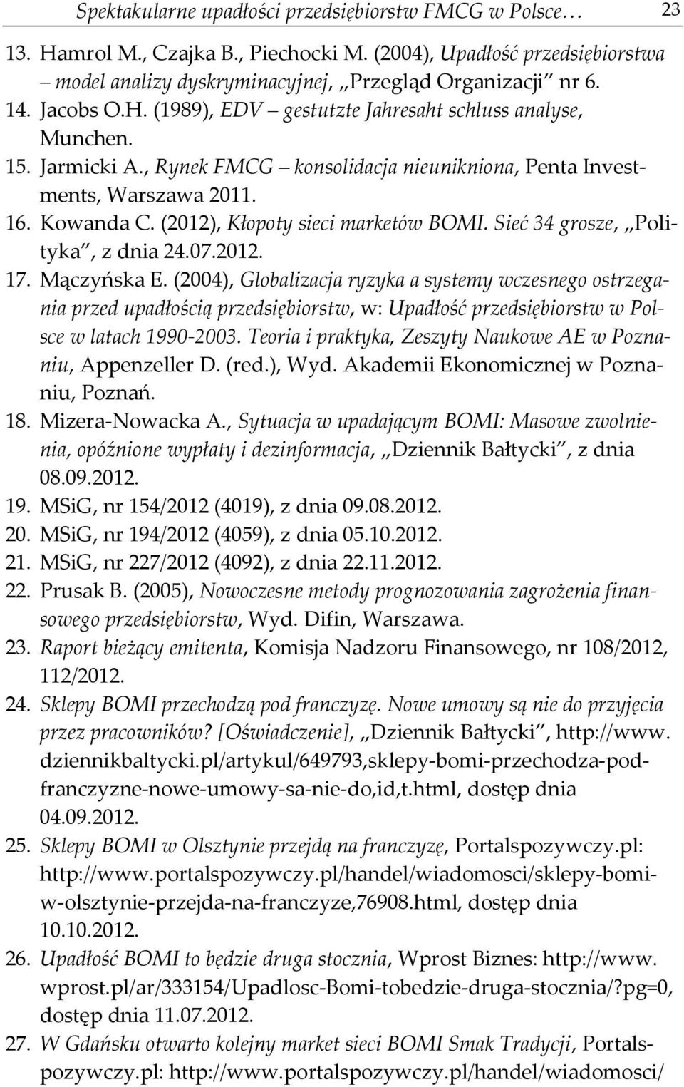 (2012), Kłopoty sieci marketów BOMI. Sieć 34 grosze, Polityka, z dnia 24.07.2012. 17. Mączyńska E.