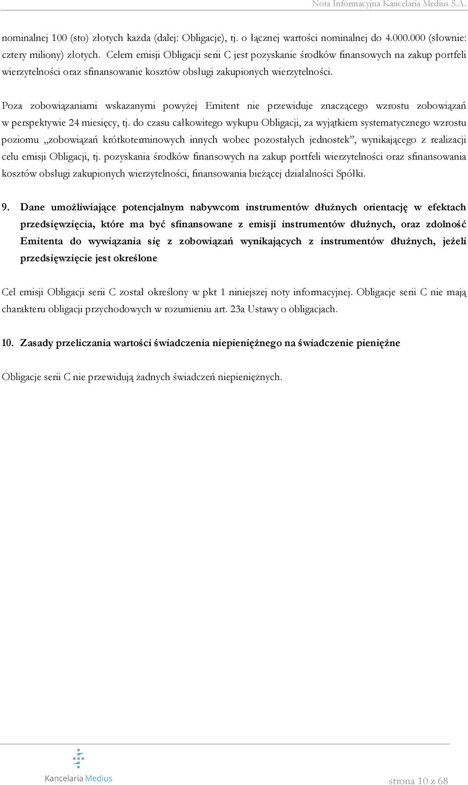 Poza zobowiązaniami wskazanymi powyżej Emitent nie przewiduje znaczącego wzrostu zobowiązań w perspektywie 24 miesięcy, tj.