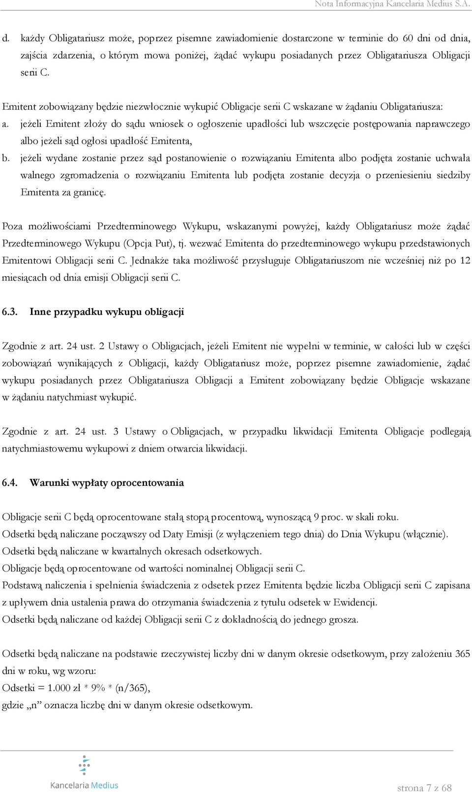 jeżeli Emitent złoży do sądu wniosek o ogłoszenie upadłości lub wszczęcie postępowania naprawczego albo jeżeli sąd ogłosi upadłość Emitenta, b.