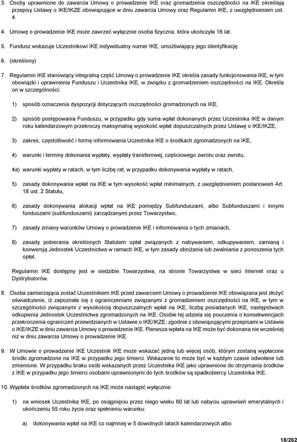 Fundusz wskazuje Uczestnikowi IKE indywidualny numer IKE, umożliwiający jego identyfikację. 6. (skreślony) 7.