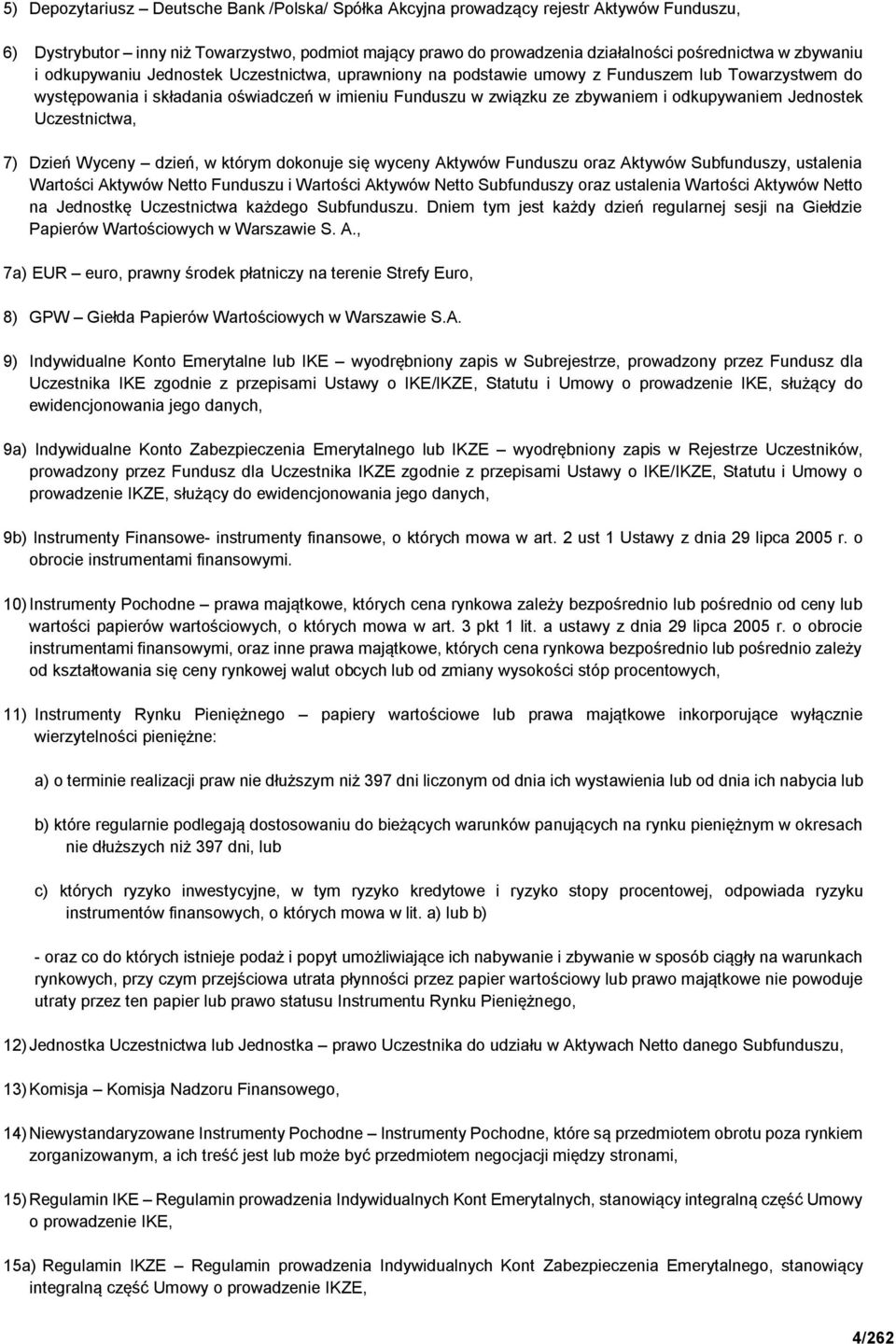 odkupywaniem Jednostek Uczestnictwa, 7) Dzień Wyceny dzień, w którym dokonuje się wyceny Aktywów Funduszu oraz Aktywów Subfunduszy, ustalenia Wartości Aktywów Netto Funduszu i Wartości Aktywów Netto