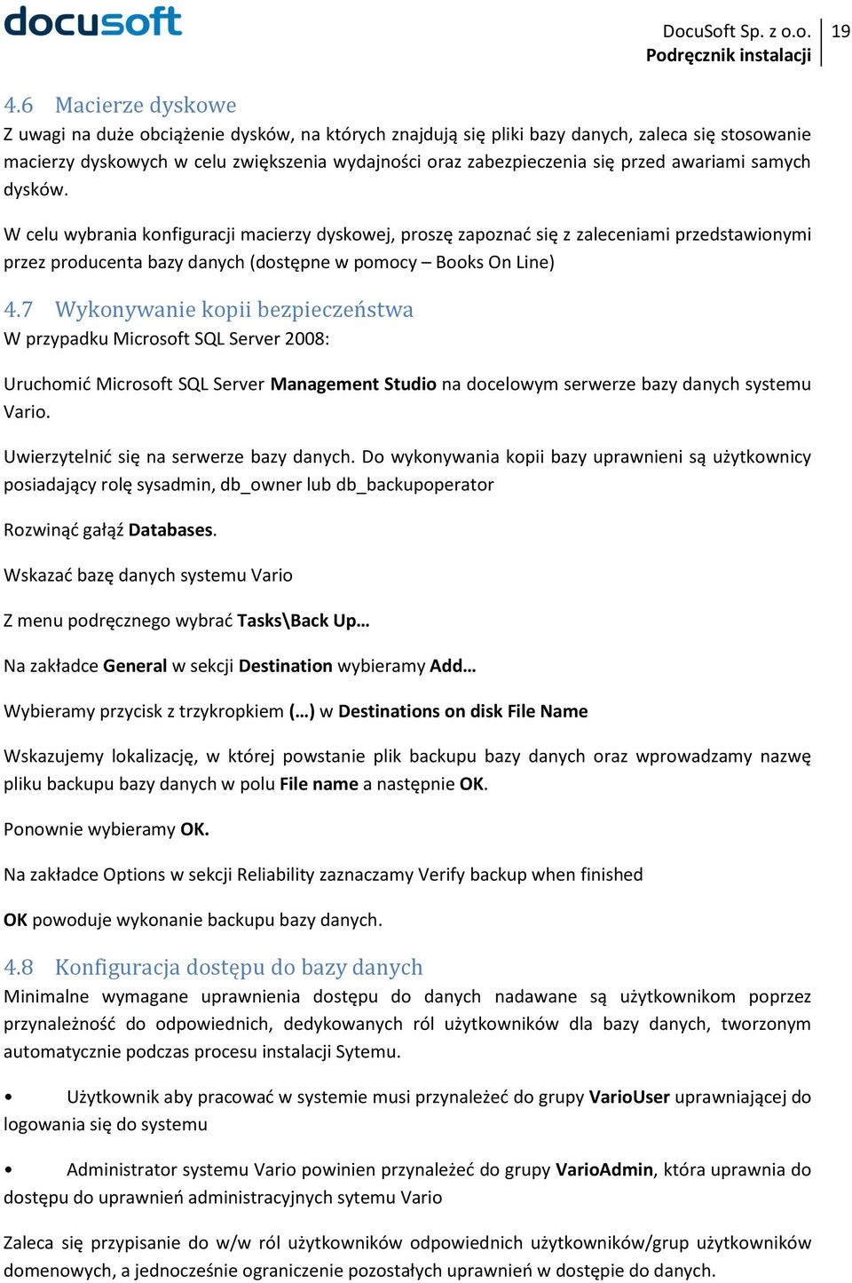 7 Wykonywanie kopii bezpieczeństwa W przypadku Microsoft SQL Server 2008: Uruchomić Microsoft SQL Server Management Studio na docelowym serwerze bazy danych systemu Vario.