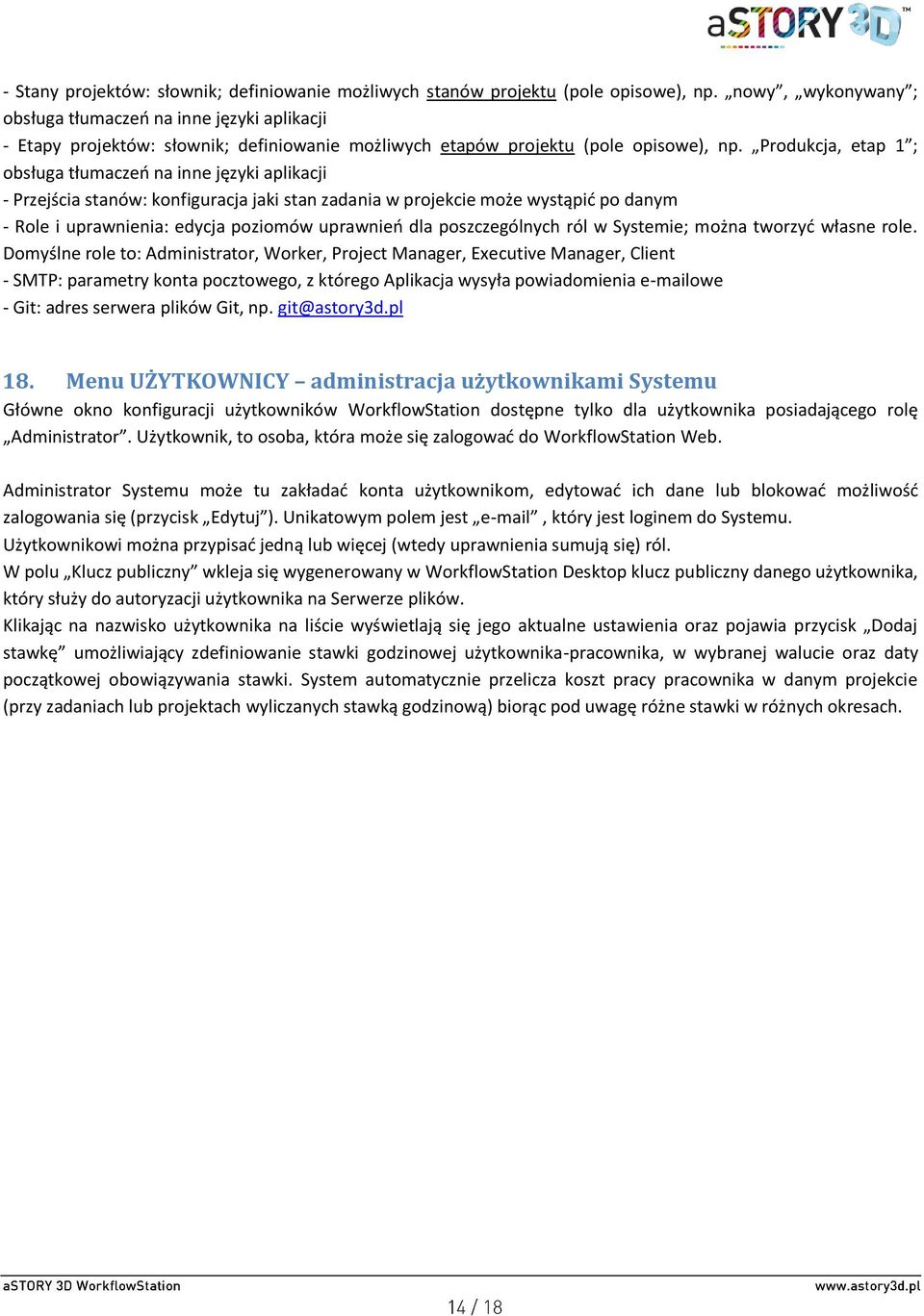 Produkcja, etap 1 ; obsługa tłumaczeń na inne języki aplikacji - Przejścia stanów: konfiguracja jaki stan zadania w projekcie może wystąpić po danym - Role i uprawnienia: edycja poziomów uprawnień