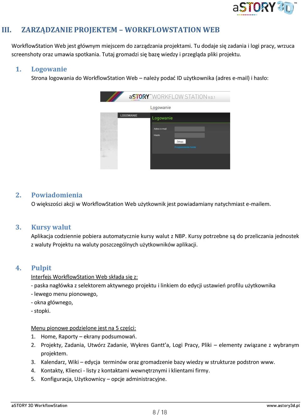 Powiadomienia O większości akcji w WorkflowStation Web użytkownik jest powiadamiany natychmiast e-mailem. 3. Kursy walut Aplikacja codziennie pobiera automatycznie kursy walut z NBP.