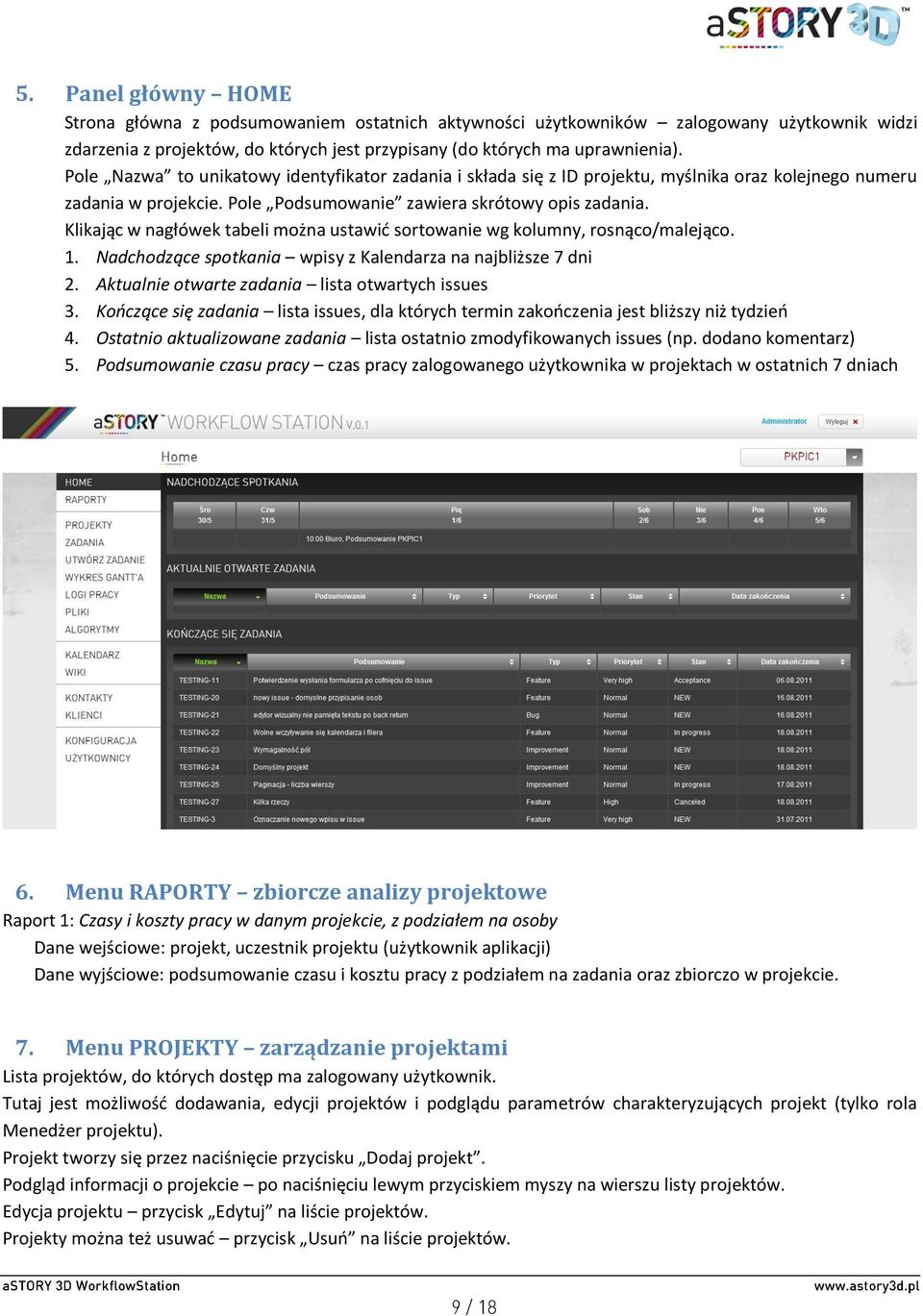 Klikając w nagłówek tabeli można ustawić sortowanie wg kolumny, rosnąco/malejąco. 1. Nadchodzące spotkania wpisy z Kalendarza na najbliższe 7 dni 2. Aktualnie otwarte zadania lista otwartych issues 3.