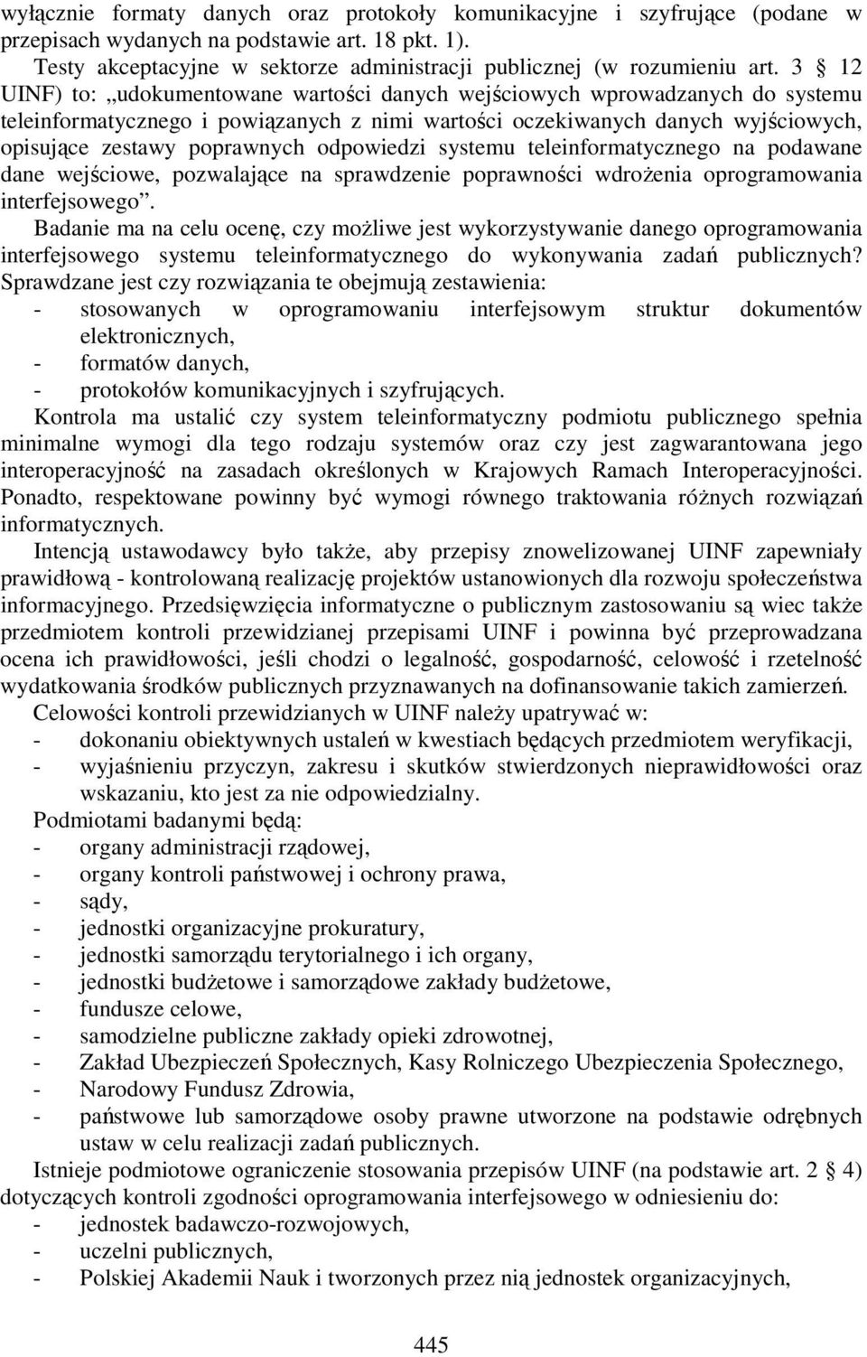 odpowiedzi systemu teleinformatycznego na podawane dane wejściowe, pozwalające na sprawdzenie poprawności wdroŝenia oprogramowania interfejsowego.