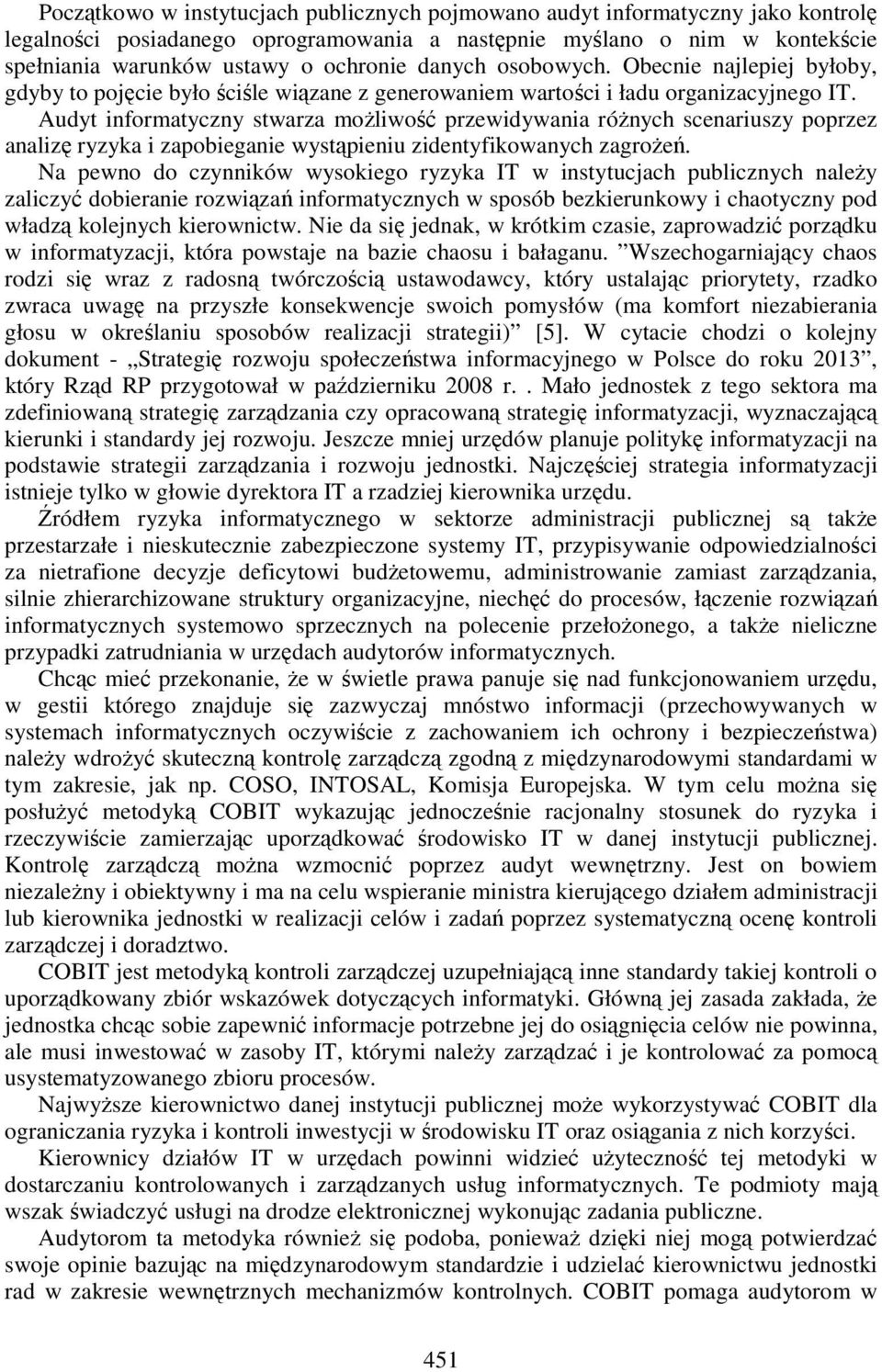 Audyt informatyczny stwarza moŝliwość przewidywania róŝnych scenariuszy poprzez analizę ryzyka i zapobieganie wystąpieniu zidentyfikowanych zagroŝeń.