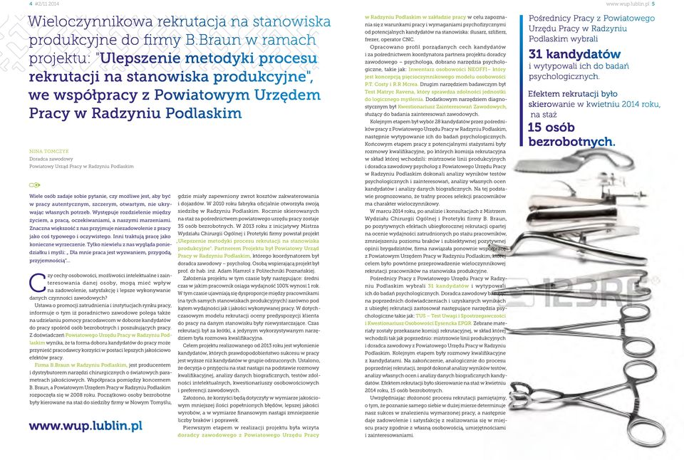 Urząd Pracy w Radzyniu Podlaskim Wiele osób zadaje sobie pytanie, czy możliwe jest, aby być w pracy autentycznym, szczerym, otwartym, nie ukrywając własnych potrzeb.