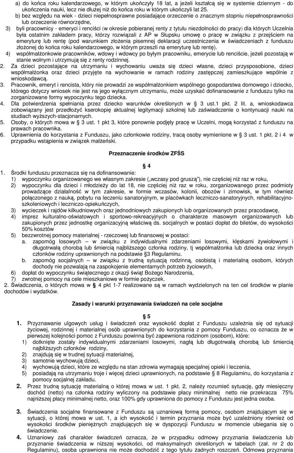 renty z tytułu niezdolności do pracy) dla których Uczelnia była ostatnim zakładem pracy, którzy rozwiązali z AP w Słupsku umowę o pracę w związku z przejściem na emeryturę lub rentę (pod warunkiem