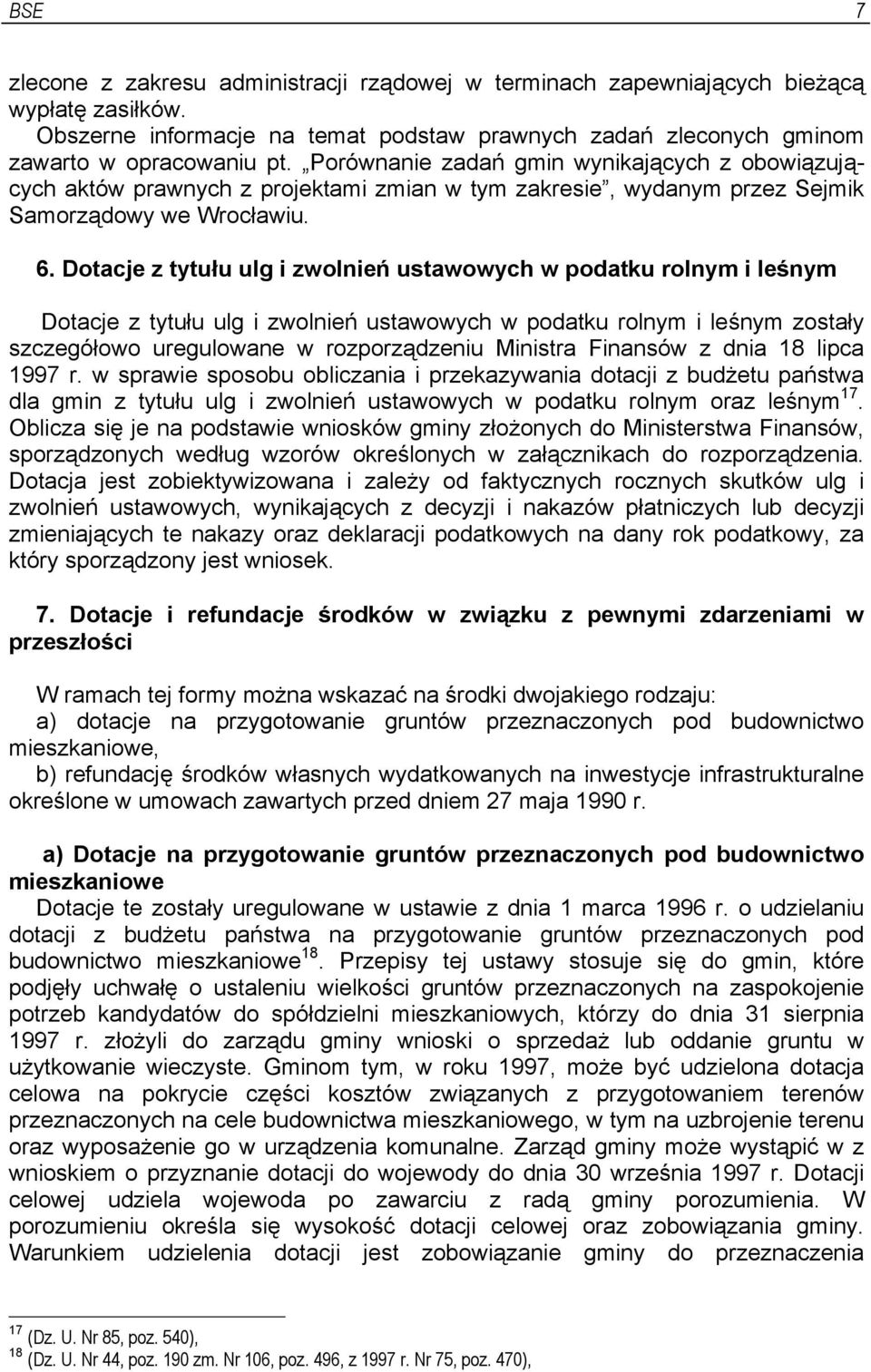 Dotacje z tytułu ulg i zwolnień ustawowych w podatku rolnym i leśnym Dotacje z tytułu ulg i zwolnień ustawowych w podatku rolnym i leśnym zostały szczegółowo uregulowane w rozporządzeniu Ministra