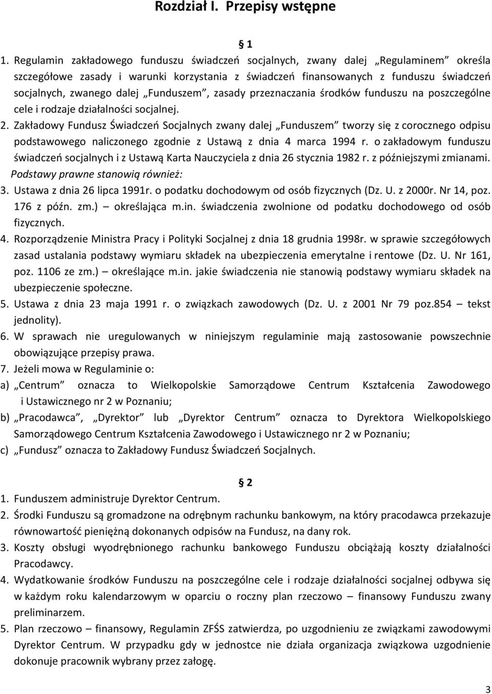 Funduszem, zasady przeznaczania środków funduszu na poszczególne cele i rodzaje działalności socjalnej. 2.