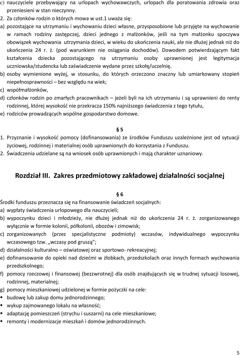 obowiązek wychowania utrzymania dzieci, w wieku do ukończenia nauki, ale nie dłużej jednak niż do ukończenia 24 r. ż. (pod warunkiem nie osiągania dochodów).