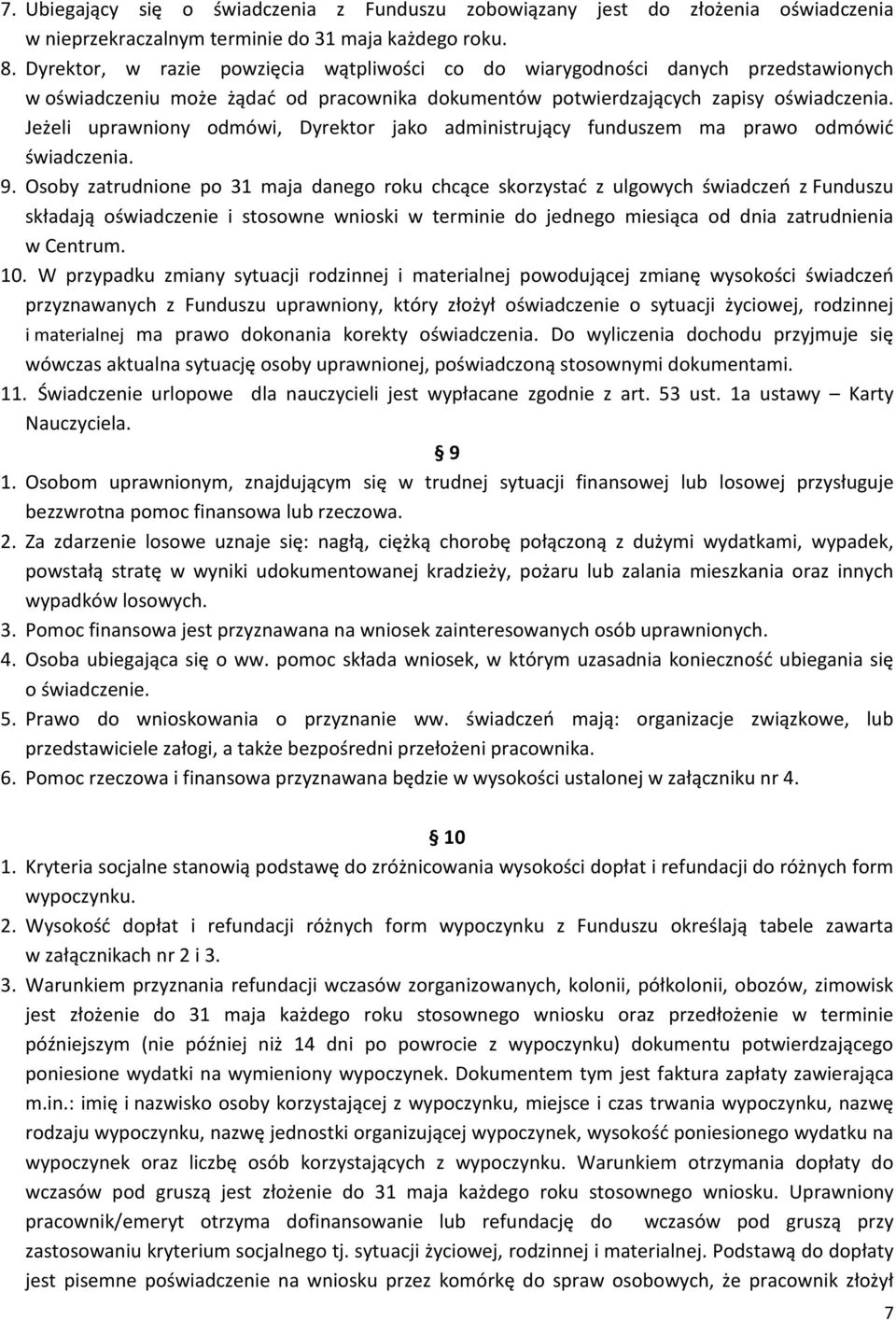 Jeżeli uprawniony odmówi, Dyrektor jako administrujący funduszem ma prawo odmówić świadczenia. 9.