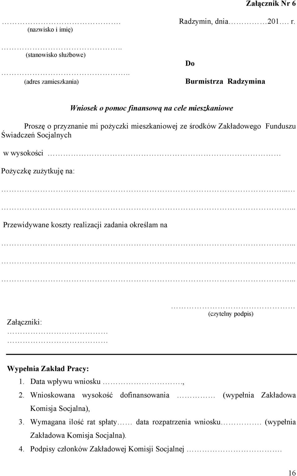 Funduszu Świadczeń Socjalnych w wysokości Pożyczkę zużytkuję na:...... Przewidywane koszty realizacji zadania określam na.