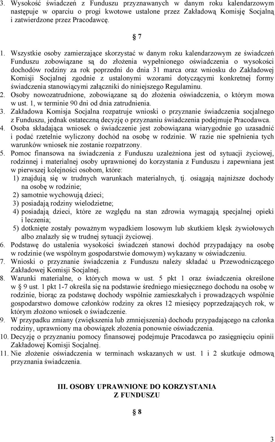 marca oraz wniosku do Zakładowej Komisji Socjalnej zgodnie z ustalonymi wzorami dotyczącymi konkretnej formy świadczenia stanowiącymi załączniki do niniejszego Regulaminu. 2.