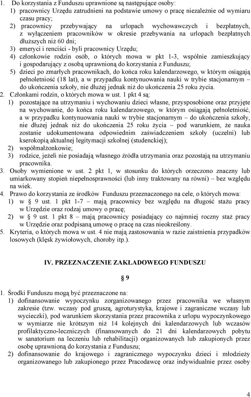 których mowa w pkt 1-3, wspólnie zamieszkujący i gospodarujący z osobą uprawnioną do korzystania z Funduszu; 5) dzieci po zmarłych pracownikach, do końca roku kalendarzowego, w którym osiągają