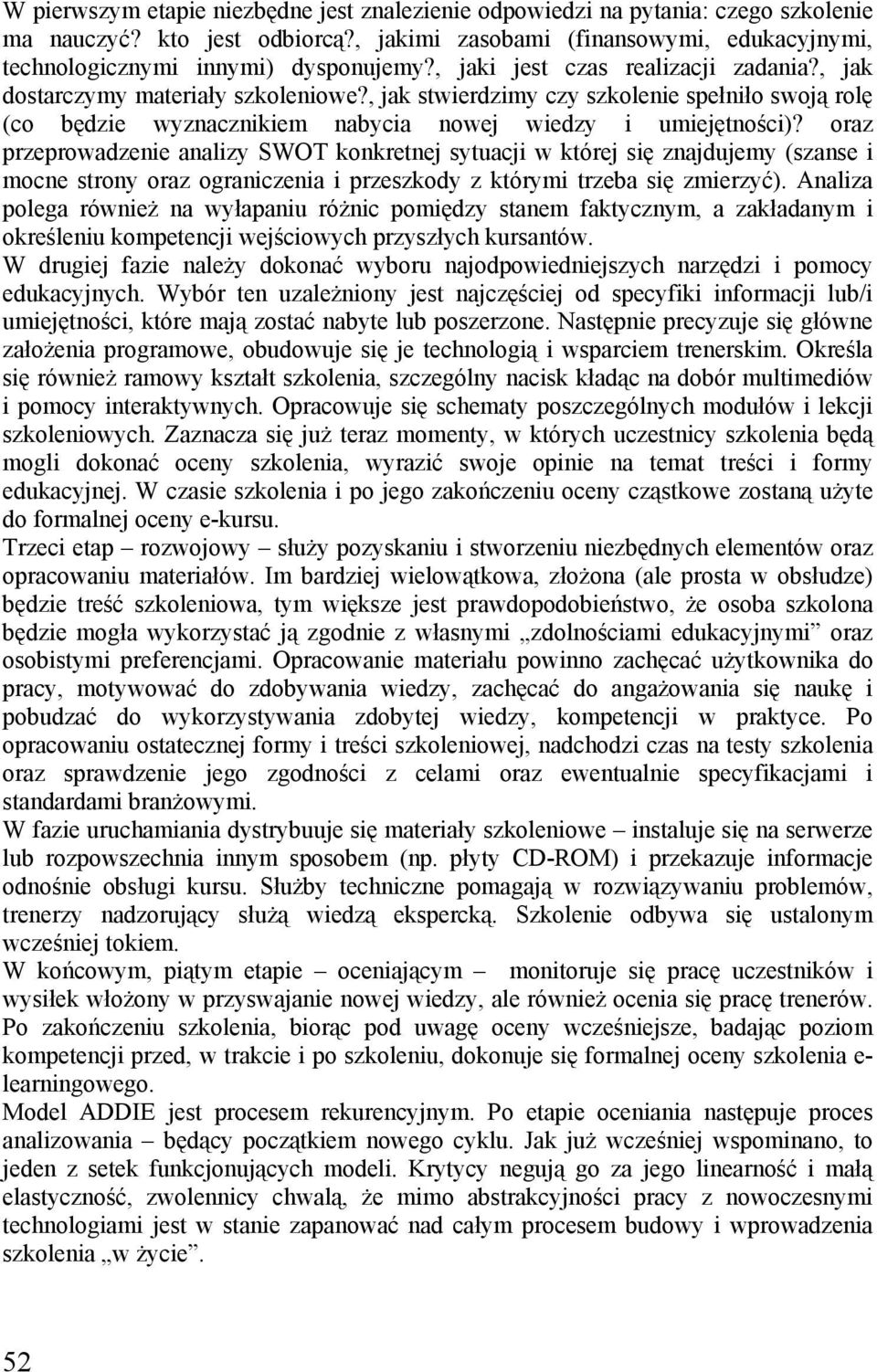 oraz przeprowadzenie analizy SWOT konkretnej sytuacji w której się znajdujemy (szanse i mocne strony oraz ograniczenia i przeszkody z którymi trzeba się zmierzyć).