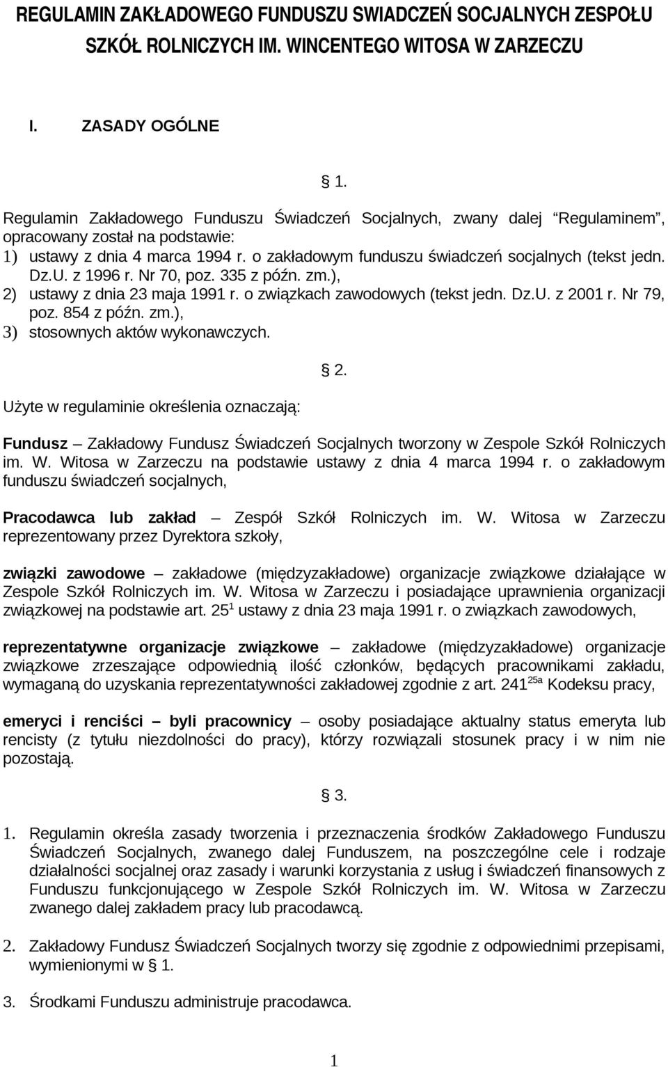 Dz.U. z 1996 r. Nr 70, poz. 335 z późn. zm.), 2) ustawy z dnia 23 maja 1991 r. o związkach zawodowych (tekst jedn. Dz.U. z 2001 r. Nr 79, poz. 854 z późn. zm.), 3) stosownych aktów wykonawczych.