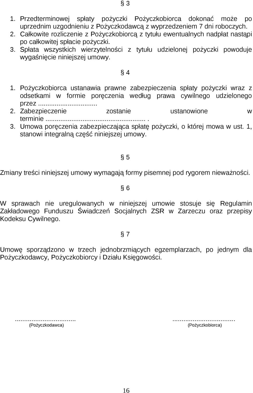 Spłata wszystkich wierzytelności z tytułu udzielonej pożyczki powoduje wygaśnięcie niniejszej umowy. 4 1.