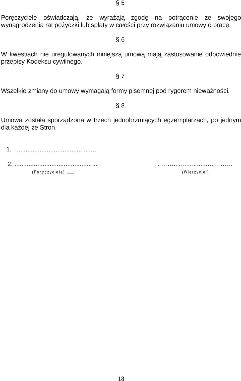 6 W kwestiach nie uregulowanych niniejszą umową mają zastosowanie odpowiednie przepisy Kodeksu cywilnego.