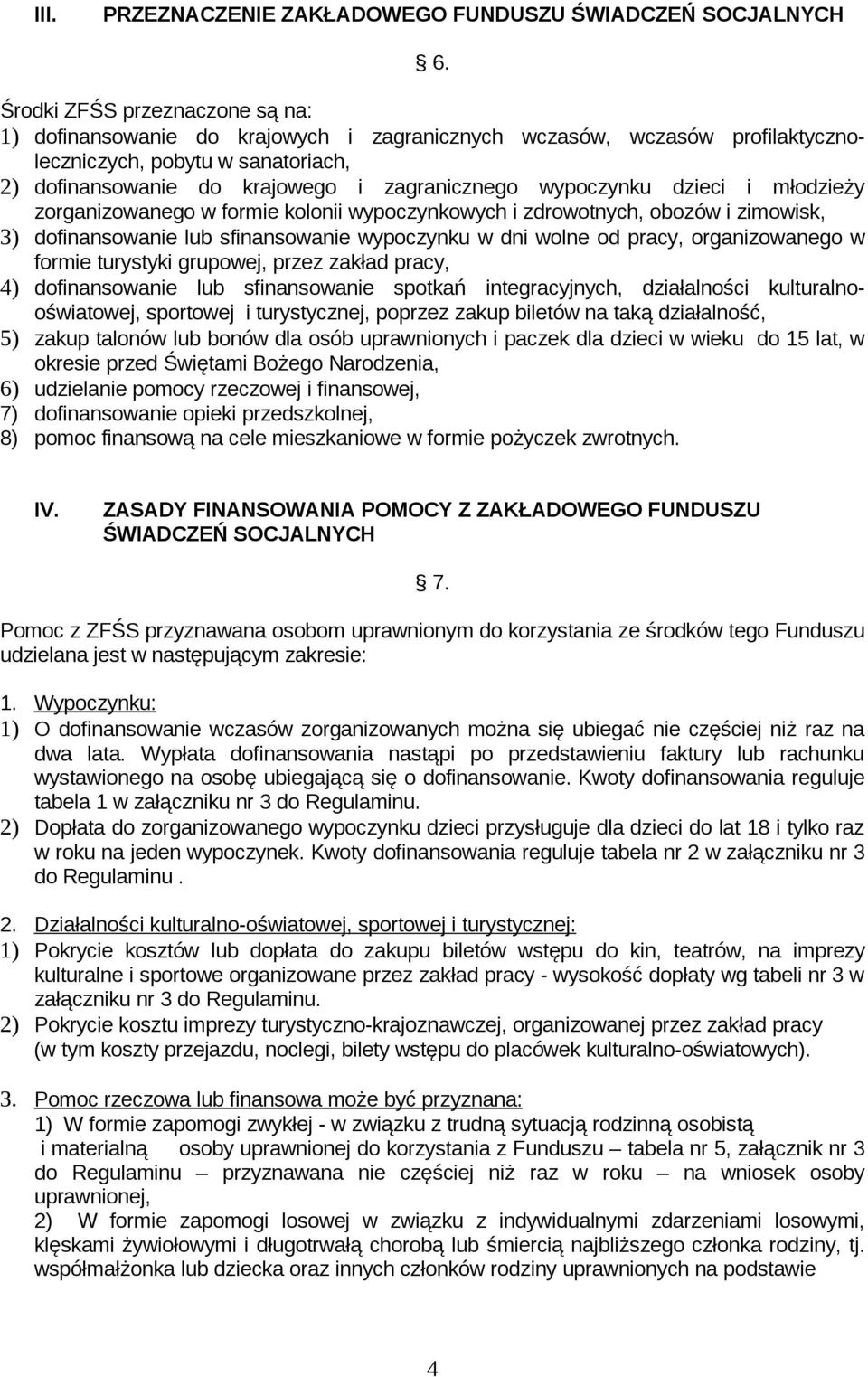 wypoczynku dzieci i młodzieży zorganizowanego w formie kolonii wypoczynkowych i zdrowotnych, obozów i zimowisk, 3) dofinansowanie lub sfinansowanie wypoczynku w dni wolne od pracy, organizowanego w