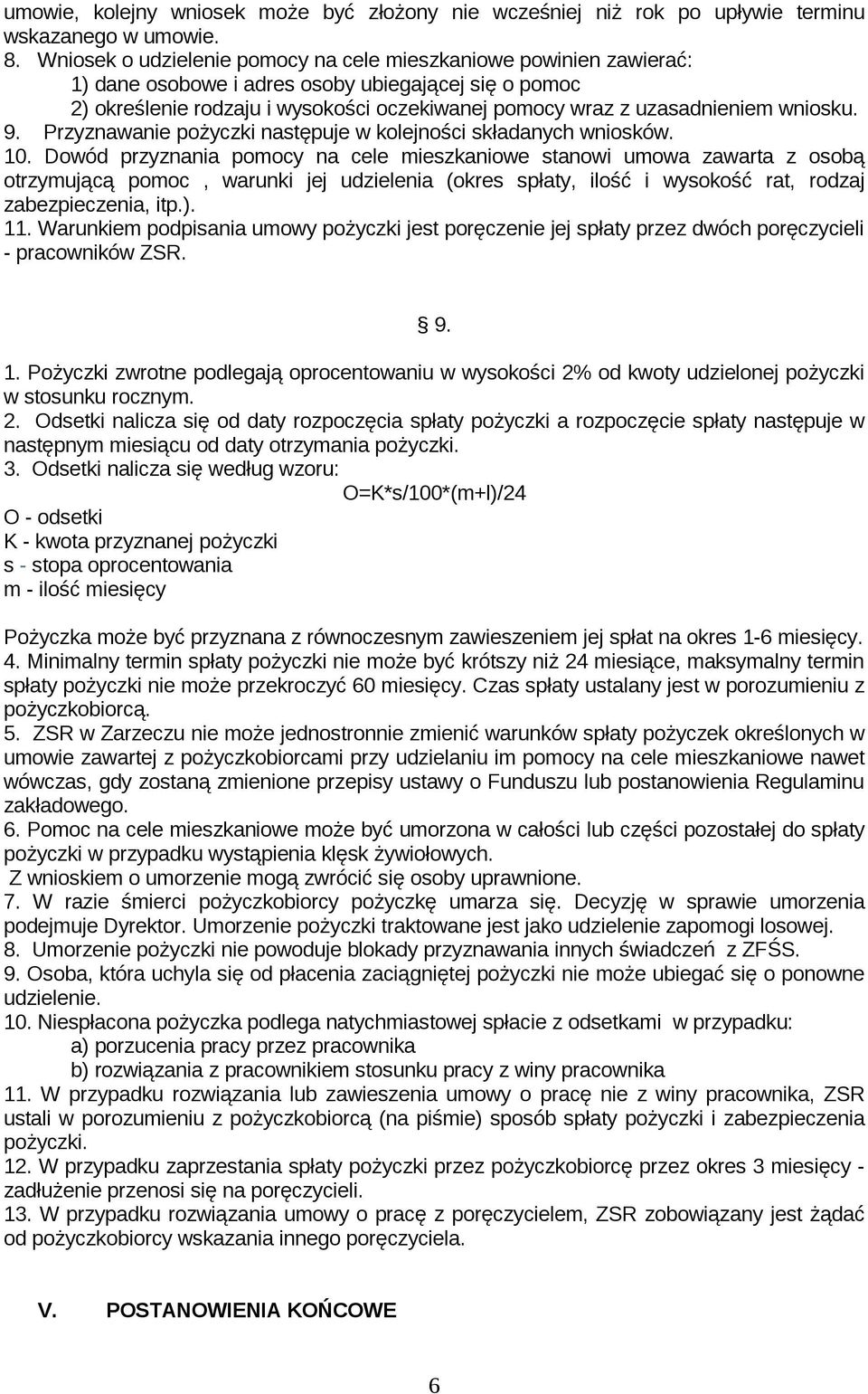 wniosku. 9. Przyznawanie pożyczki następuje w kolejności składanych wniosków. 10.