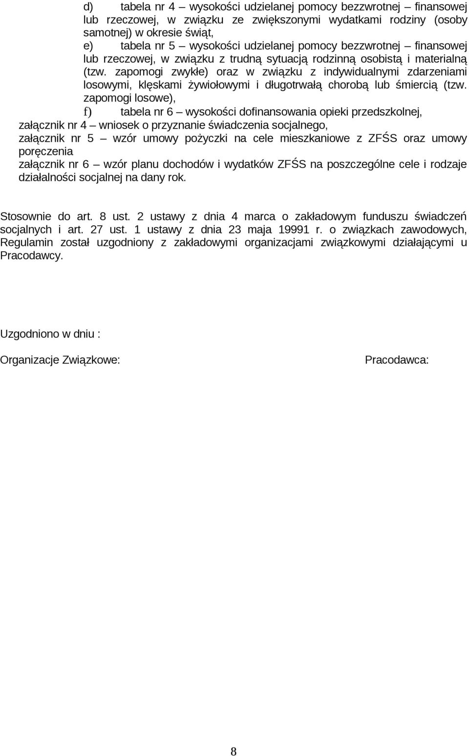 zapomogi zwykłe) oraz w związku z indywidualnymi zdarzeniami losowymi, klęskami żywiołowymi i długotrwałą chorobą lub śmiercią (tzw.