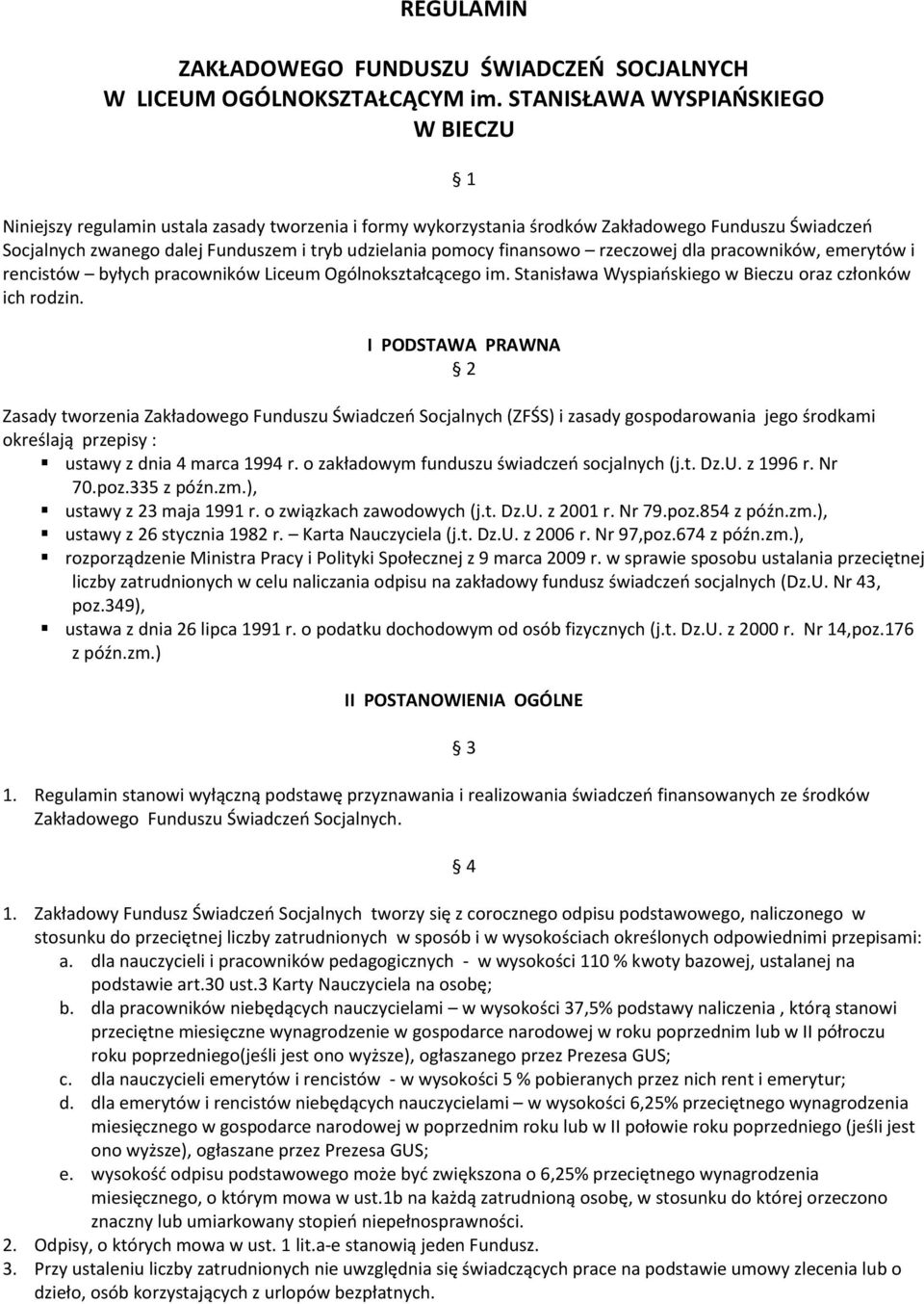 pomocy finansowo rzeczowej dla pracowników, emerytów i rencistów byłych pracowników Liceum Ogólnokształcącego im. Stanisława Wyspiaoskiego w Bieczu oraz członków ich rodzin.