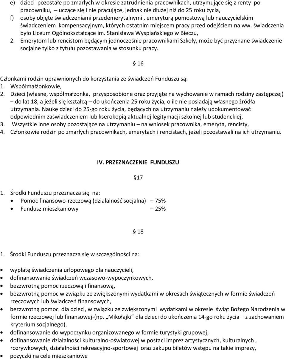 Stanisława Wyspiaoskiego w Bieczu, 2. Emerytom lub rencistom będącym jednocześnie pracownikami Szkoły, może byd przyznane świadczenie socjalne tylko z tytułu pozostawania w stosunku pracy.