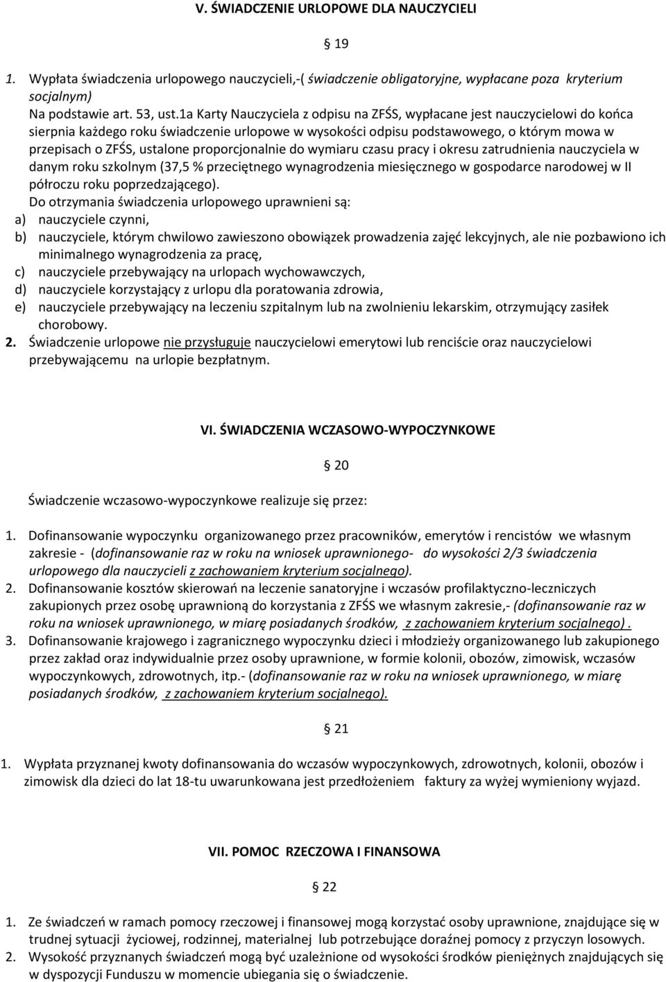 proporcjonalnie do wymiaru czasu pracy i okresu zatrudnienia nauczyciela w danym roku szkolnym (37,5 % przeciętnego wynagrodzenia miesięcznego w gospodarce narodowej w II półroczu roku