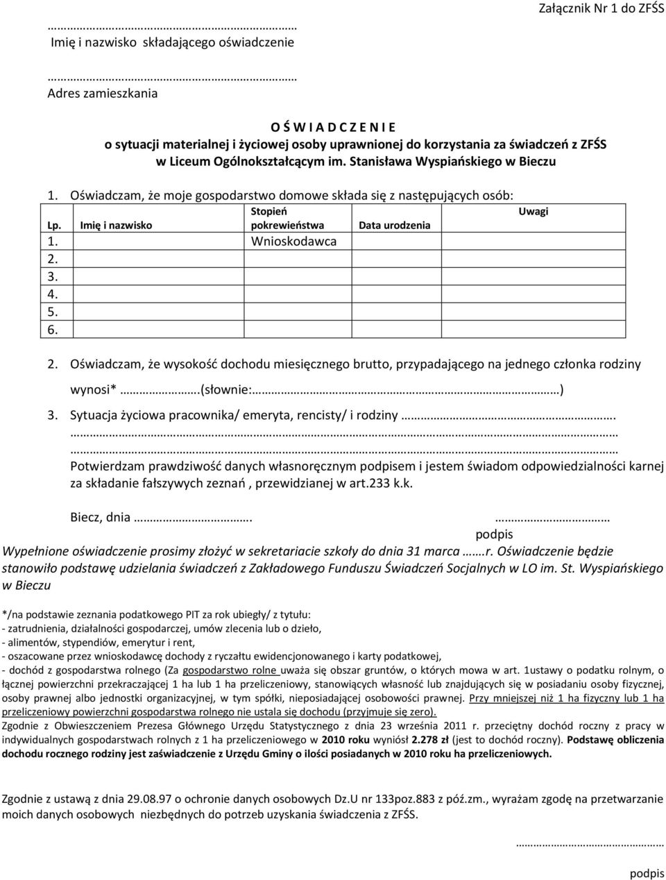 3. 4. 5. 6. Data urodzenia Uwagi 2. Oświadczam, że wysokośd dochodu miesięcznego brutto, przypadającego na jednego członka rodziny wynosi*.(słownie: ) 3.