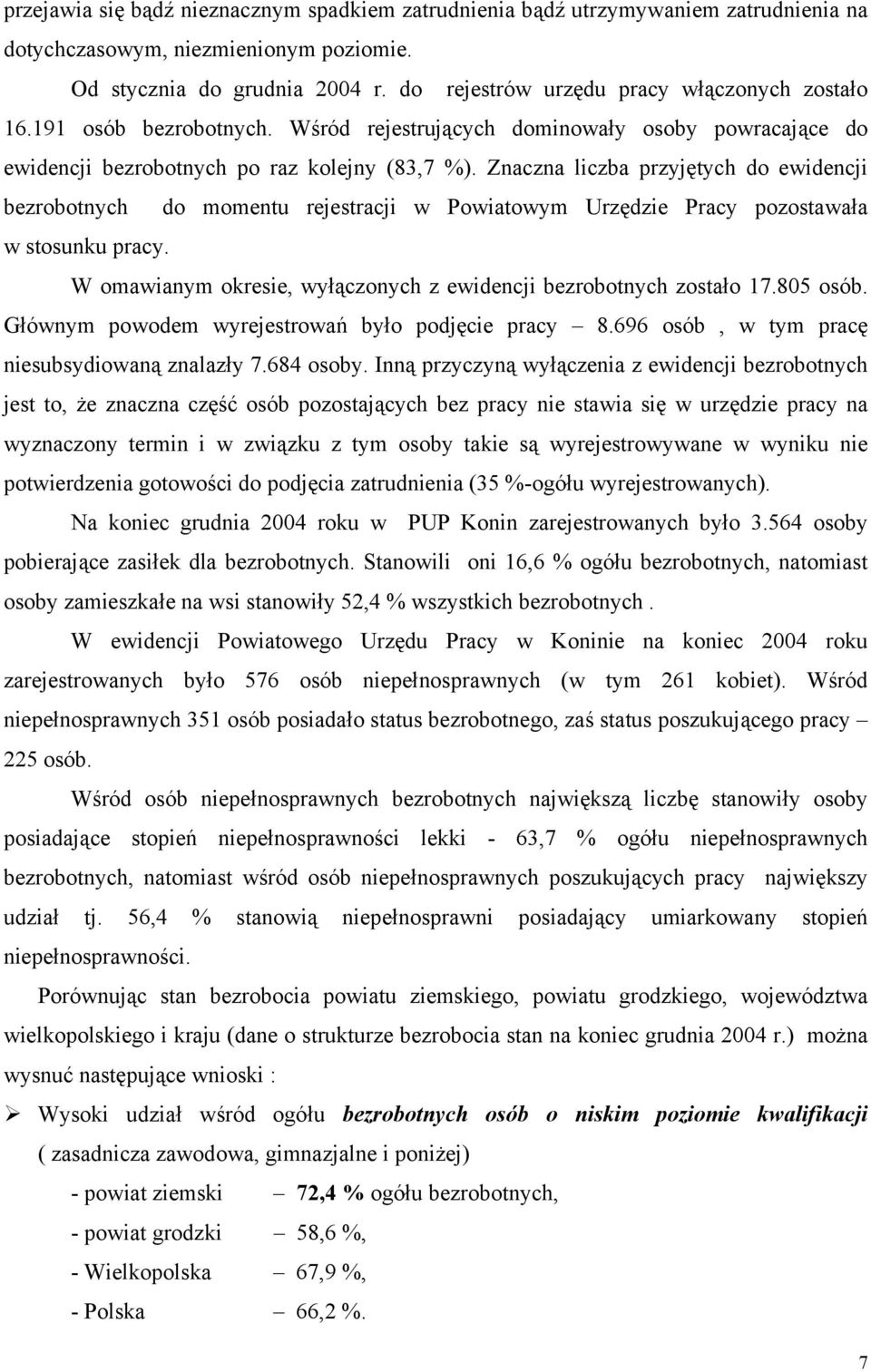 Znaczna liczba przyjętych do ewidencji bezrobotnych do momentu rejestracji w Powiatowym Urzędzie Pracy pozostawała w stosunku pracy.