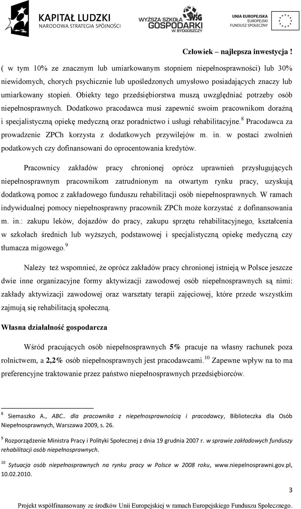 Dodatkowo pracodawca musi zapewnić swoim pracownikom doraźną i specjalistyczną opiekę medyczną oraz poradnictwo i usługi rehabilitacyjne.